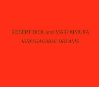 Irrefragable Dreams – Robert Dick and Mari Kimura (RA 018)